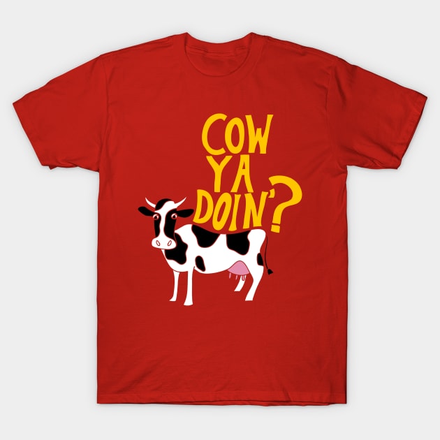 Cow Ya Doin? T-Shirt by Alissa Carin